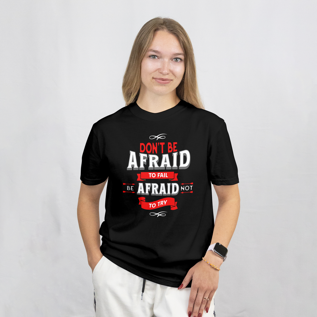 DON'T BE AFRAID TO FAIL, BE AFRAID NOT TO TRY SHORT SLEEVE T-SHIRT