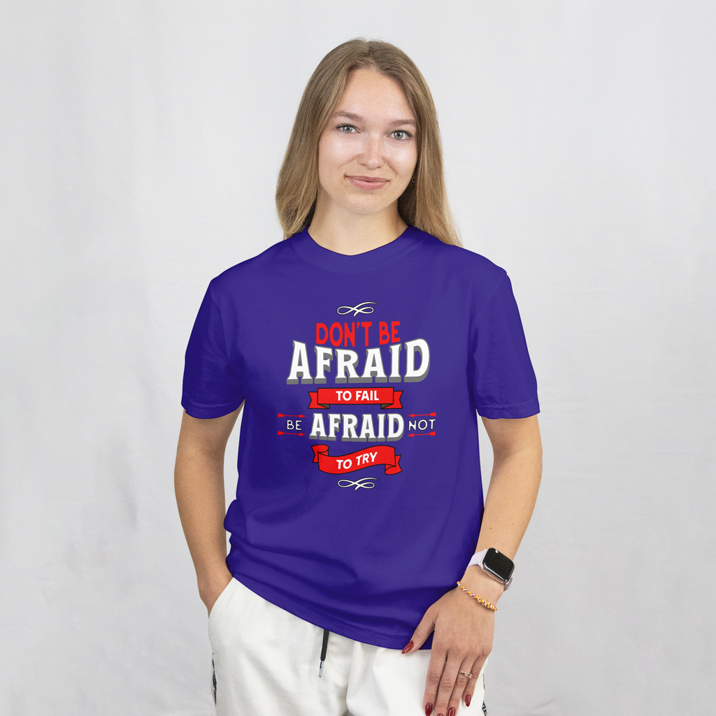 DON'T BE AFRAID TO FAIL, BE AFRAID NOT TO TRY SHORT SLEEVE T-SHIRT