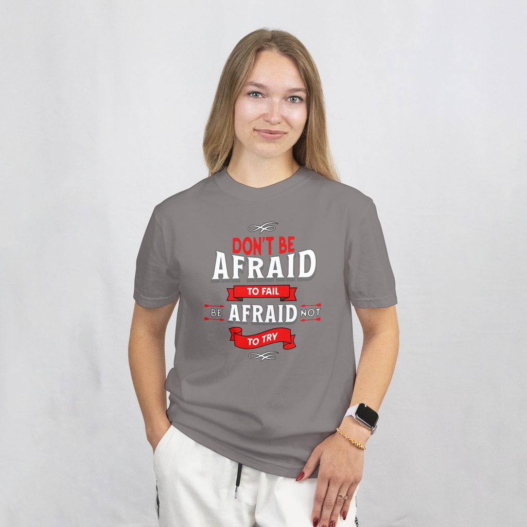 DON'T BE AFRAID TO FAIL, BE AFRAID NOT TO TRY SHORT SLEEVE T-SHIRT
