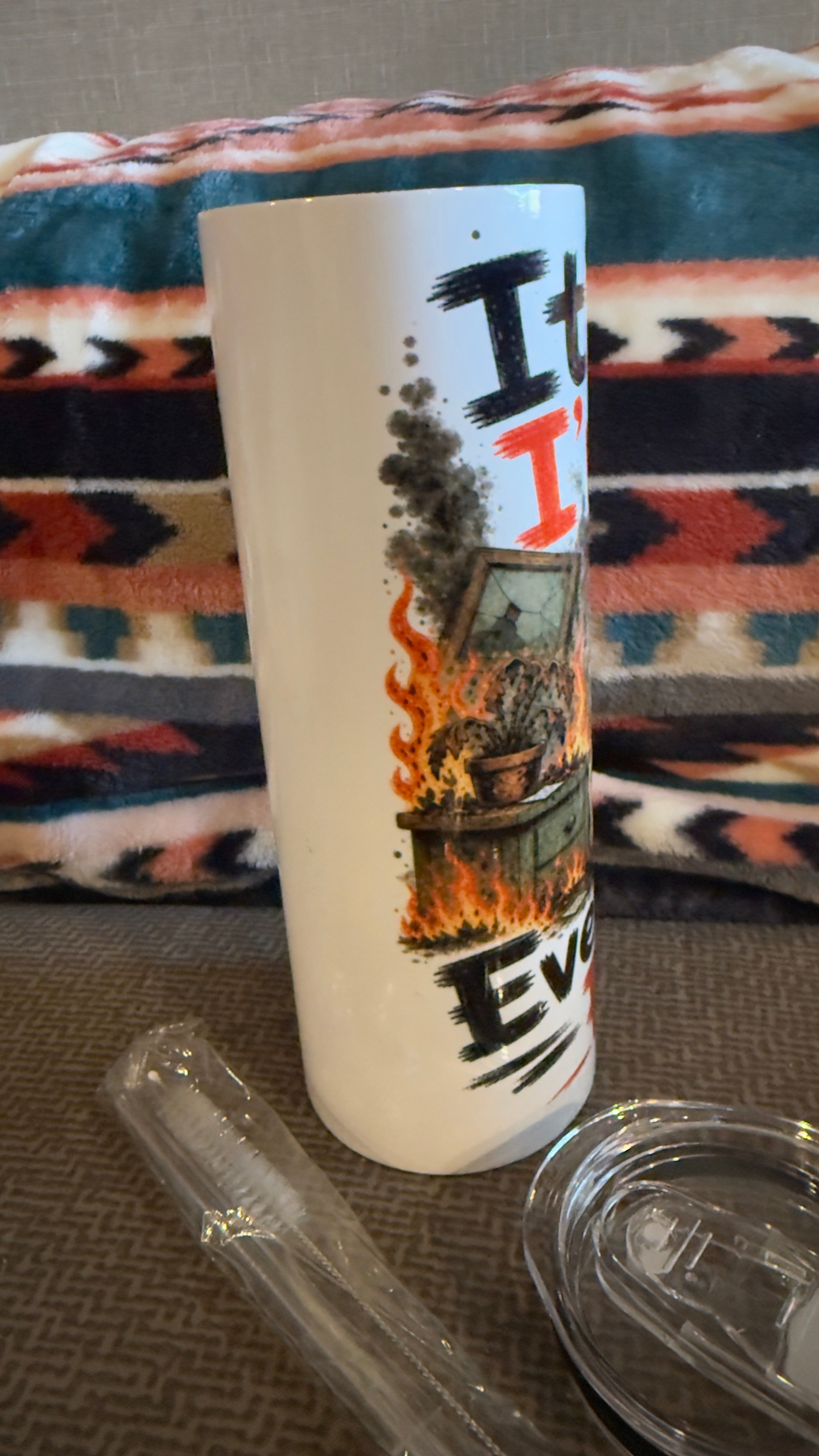 IT'S FINE, I/M FINE, EVERYTHINGS FINE HOMEMADE CUSTOM 20 OZ SKINNY TUMBLER