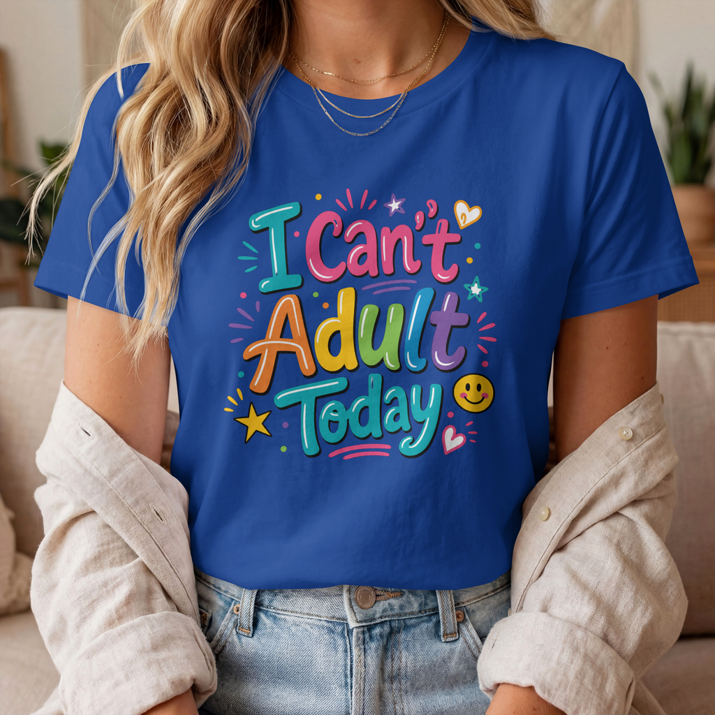 I CAN'T ADULT TODAY SHORT SLEEVE T-SHIRT